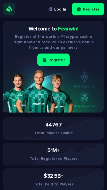 Screenshot 30/06/2026 fearwin.com Fearwin: Most Popular Online Crypto Casino Based on Blockchain The Leading Blockchain Casino Fearwin Take Your Free Reward About Us FAQ VIP-Club Log In Register Welcome to Fearwin! Register at the world's #1 crypto casino right now and receive an exclusive bonus from us and our partners! Register 44767 Total Players Online 51M+ Total Registered Players $32.5B+ Total Paid to Players Original Games Discover exciting gaming adventures and enjoy thrilling online games Licensed Slots Play licensed slots, get unf