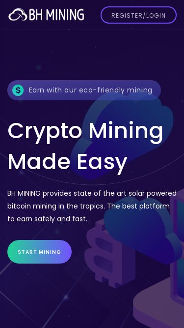 Screenshot 23/02/2025 bhmining.org BH MINING- Cloud Mining Platform Register/Login Register/Login Earn with our eco-friendly mining Crypto Mining Made Easy BH MINING provides state of the art solar powered bitcoin mining in the tropics. The best platform to earn safely and fast. Start Mining How to start Start earning right away 1 Register Create your account in a few steps 2 Choose your package Select the mining package you desire. Each package has its own unique benefits 3 Receive profits Start earning money from your chosen package. You w