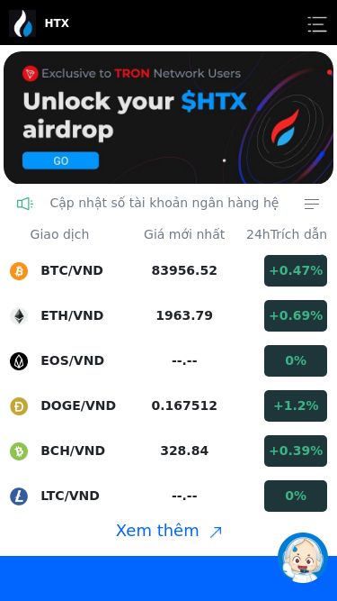 Screenshot 22/03/2025 www.huobiaa11.com HTX HTX Cập nhật số tài khoản ngân hàng hệ thốngTHÔNG BÁO THỜI GIAN NẠP TIỀN VÀ RÚT TIỀN Thông báo lịch nghỉ Tết Nguyên Đán 2025 ! Giao dịch Giá mới nhất 24hTrích dẫn thay đổi BTC/VND 83956.52 +0.47% ETH/VND 1963.79 +0.69% EOS/VND --.-- 0% DOGE/VND 0.167512 +1.2% BCH/VND 328.84 +0.39% LTC/VND --.-- 0% Xem thêm 45+ Sự lựa chọn đầu tiên của hàng triệu người dùng $9,245,613,884 Số lượng tiền giao dịch trong 24h 700+ Tài sản kỹ