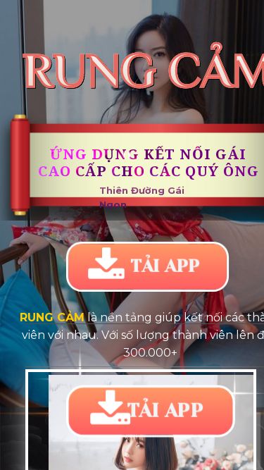 Screenshot 09/05/2025 nangthone.net RUNG CẢM - Ứng dụng Book Đào số 1 VIỆT NAM - Phục vụ Toàn Quốc 63 TỈNH THÀNH RUNG CẢM là nền tảng giúp kết nối các thành viên với nhau. Với số lượng thành viên lên đến 300.000+ RUNG CẢM TẢI APP ỨNG DỤNG KẾT NỐI gái CAO CẤP CHO CÁC QUÝ ÔNG TẢI APP Thiên Đường Gái Ngon ĐĂNG KÍ THÀNH VIÊN ĐỂ THAM GIA NGAY Tham Gia Hẹn Hò Tại RUNG CẢM ngay hôm nay Cách Tham Gia Cực Kì Đơn Giản Và HOÀN TOÀN MIỄN PHÍ Tải 