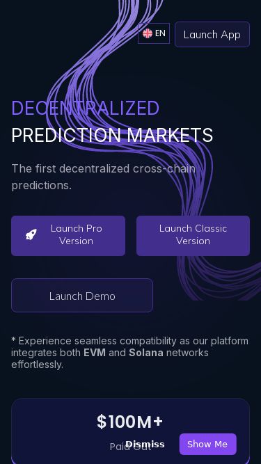 Screenshot 23/05/2025 prdt.finance PRDT Finance: Your DeFi Gateway to Crypto Price Predictions Docs en Launch App DECENTRALIZED PREDICTION MARKETS The first decentralized cross-chain predictions. Launch Pro Version Launch Classic Version Launch Demo * Experience seamless compatibility as our platform integrates both EVM and Solana networks effortlessly. $100M+ Paid Out 1 Ranking in DeFi Gambling Category (Dapp Radar) 1M+ This Year Sessions $100M+ Paid Out 1 Ranking in DeFi Gambling Category (Dapp Radar) 1M+ This Year Sessions Integrated By A