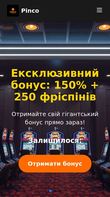 Screenshot 13/03/2025 pinco-slots.bet Pinco Casino Україна | Бонус 150% + 250 Фріспінів Pinco Ігри Бонуси Турніри VIP Вхід Реєстрація Ігри Бонуси Турніри VIP Вхід Реєстрація Ексклюзивний бонус: 150% + 250 фріспінів Отримайте свій гігантський бонус прямо зараз! Залишилося: Отримати бонус Величезний вибір ігор на будь-який смак Всі ігриС