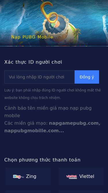 Screenshot 28/02/2025 pay.vngpubgm.com Nạp PUBG Mobile - Nạp UC PUBG An Toàn Tiện Lợi Nạp PUBG Mobile Xác thực ID người chơi Đồng ý Lưu ý: bạn phải nhập đúng ID người chơi không mất thẻ website không chịu trách nhiệm. Cảnh báo tên miền giả mạo nạp pubg mobileCác miền giả mạo: napgamepubg.com, nappubgmobille.com... Chọn phương thức thanh toán Zing Viettel Mobifone Vinaphone Vietnamobile Gate Garena Vcoin Chọn số lượng Khuyến mãi 100% giá trị khi Nạp Thẻ lầ