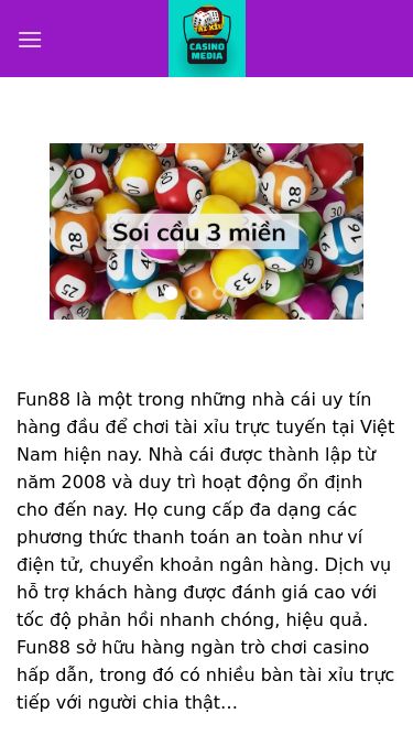 Screenshot 20/02/2025 csnmedia.top casinomedia – casinomedia Chuyển đến nội dung Trang chủ Tài Xỉu B.O Soi cầu KQXS Giới thiệu Fun88 là một trong những nhà cái uy tín hàng đầu để chơi tài xỉu trực tuyến tại Việt Nam hiện nay. Nhà cái được thành lập từ năm 2008 và duy trì hoạt động ổn định cho đến nay. Họ cung cấp đa dạng các phương thức thanh toán an toàn như ví điện tử, chuyển khoản ngân hàng. Dịch vụ hỗ trợ khách hàng được 