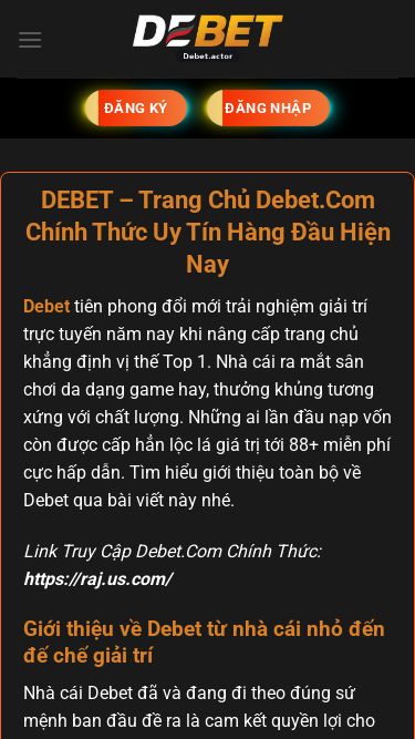 Screenshot 17/07/2026 raj.us.com DEBET - Trang Chủ Debet.Com Chính Thức | Đăng Ký & Tải App +88k Bỏ qua nội dung Đăng Ký Đăng Nhập DEBET Casino Thể Thao Bắn Cá Nổ Hũ Đá Gà Xố Số Tin Tức Đăng Ký Đăng Nhập DEBET – Trang Chủ Debet.Com Chính Thức Uy Tín Hàng Đầu Hiện Nay Debet tiên phong đổi mới trải nghiệm giải trí trực tuyến năm nay khi nâng cấp trang chủ khẳng định vị thế Top 1. Nhà cái ra mắt sân chơi da dạng game hay, thưởng khủng t