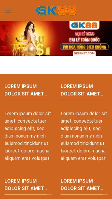 Screenshot 07/09/2025 gk88net.com Trang Chủ Skip to content Đăng ký +88K đăng nhập Assign a menu in Theme Options > Menus Lorem ipsum dolor sit amet... Lorem ipsum dolor sit amet, consectetuer adipiscing elit, sed diam nonummy nibh euismod tincidunt ut laoreet dolore magna aliquam erat volutpat. Lorem ipsum dolor sit amet... Lorem ipsum dolor sit amet, consectetuer adipiscing elit, sed diam nonummy nibh euismod tincidunt ut laoreet dolore magna aliquam erat volutpat. Lorem ipsum dolor sit amet... Lorem ipsum dolor sit amet, cons