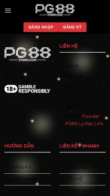 Screenshot 22/06/2025 pg88h.com PG88 - Trang Chủ PG88 | Nhà Cái Uy Tín Hàng Đầu Bắc Mỹ Chuyển đến nội dung Đăng Nhập Đăng Ký PG88 Game Bài PG88 Thể Thao PG88 Nổ Hũ PG88 Bắn Cá PG88 Hướng Dẫn PG88 Đăng Nhập Đăng Ký là LIÊN HỆ Brand: Website: SĐT: Email: Địa chỉ: Tác giả: Founder PG88 Lý Mạc Linh HƯỚNG DẪN ĐĂNG KÝ ĐĂNG NHẬP NẠP TIỀN RÚT TIỀN TẢI APP Liên kết nhanh GIỚI THIỆU LIÊN HỆ CHÍNH SÁCH BẢO MẬT ĐIỀU KHOẢN ĐIỀU KIỆN KHUYẾN 