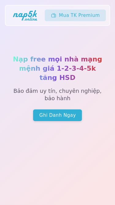 Screenshot 13/05/2025 nap5k.online Trang chủ - nap5k Mua TK Premium Nạp free mọi nhà mạng mệnh giá 1-2-3-4-5k tăng HSD Bảo đảm uy tín, chuyên nghiệp, bảo hành Ghi danh ngay