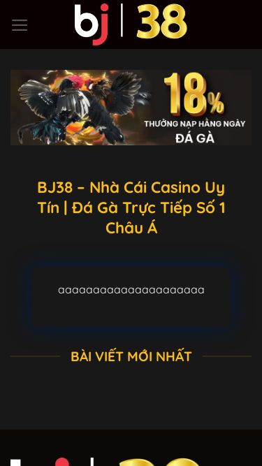Screenshot 24/05/2025 bj38.zone BJ38 - Nhà Cái Casino Uy Tín | Đá Gà Trực Tiếp Số 1 Châu Á Chuyển đến nội dung Trang chủ Casino Thể Thao Hướng dẫn Đá gà Xổ số Đăng Ký Đăng Nhập BJ38 – Nhà Cái Casino Uy Tín | Đá Gà Trực Tiếp Số 1 Châu Á aaaaaaaaaaaaaaaaaaaaa bài viết mới nhất Dưới sự điều hành của M.A.N Entertainment Group – tập đoàn cá cược lớn bậc nhất châu Á, BJ38 đặt trung tâm hoạt động tại Manila, Philippines. Nền tảng này r