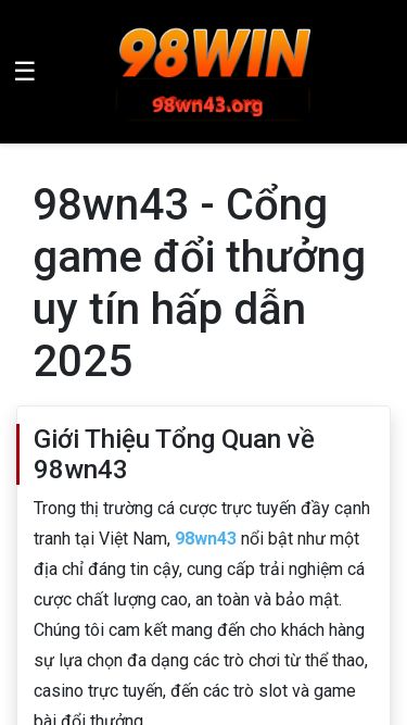 Screenshot 24/04/2025 98wn43.org 98wn43 com - Nhà cái 98win uy tín hấp dẫn nhất 2025 ☰ 98wn43 - Cổng game đổi thưởng uy tín hấp dẫn 2025 Giới Thiệu Tổng Quan về 98wn43 Trong thị trường cá cược trực tuyến đầy cạnh tranh tại Việt Nam, 98wn43 nổi bật như một địa chỉ đáng tin cậy, cung cấp trải nghiệm cá cược chất lượng cao, an toàn và bảo mật. Chúng tôi cam kết mang đến cho khách hàng sự lựa chọn đa dạng các trò chơi từ thể thao