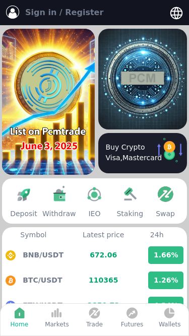 Screenshot 11/06/2025 pcmmax.com PcmMax Sign in / Register Buy Crypto Visa,Mastercard Deposit Withdraw IEO Staking Swap Symbol Latest price 24h BNB/USDT 672.06 1.66% BTC/USDT 110365 1.26% ETH/USDT 2850.72 4.34% EOS/USDT --.-- 0% DOGE/USDT 0.203 6.22% BCH/USDT 445.06 3.79% LTC/USDT 93.07 2.41% DOT/USDT 4.3387 2.34% DYDX/USDT 0.6041 4.19% APT/USDT 5.1692 2.52% VET/USDT 0.026034 2.08% OP/USDT 0.7425 5.84% TRX/USDT 0.291574 -0.11% DHL/USDT --.-- 0% Home Markets Trade Futures Wallets Home Likes Search Profile Profile Home Likes Search Profile