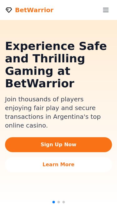 Screenshot 09/03/2025 bet-warrior-argentina.bet BetWarrior: Top Online Casino & Bonuses in Argentina BetWarriorGamesPromotionsSupportLoginSign UpExperience Safe and Thrilling Gaming at BetWarrior Join thousands of players enjoying fair play and secure transactions in Argentina's top online casino. Sign Up NowLearn More Claim Your Exclusive BetWarrior Bonuses100 Free SpinsSpin your way to victory with our exclusive free spins offer!Get Bonus200% First DepositTriple your initial deposit with our generous welcome offer!Get Bonus$100 Welcome BonusStart y