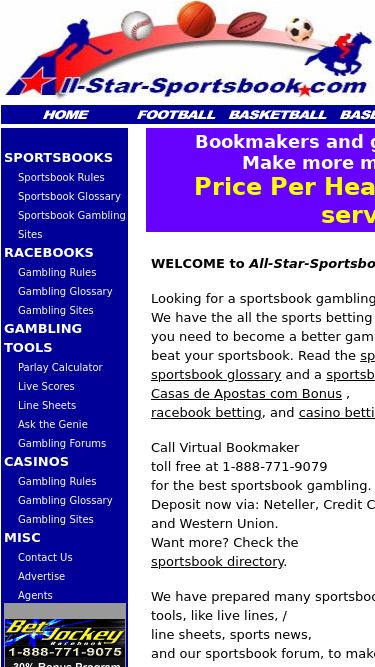 Screenshot 16/06/2025 all-star-sportsbook.com Superbowl Sportsbooks - Superbowl Gambling Lines - Super Bowl Gambling Online . Sporstbook gambling via Neteller, Credit Card or Western Union.   SPORTSBOOKS   Sportsbook Rules Sportsbook Glossary Sportsbook Gambling Sites RACEBOOKS   Gambling Rules Gambling Glossary   Gambling Sites GAMBLING TOOLS Parlay Calculator Live Scores   Line Sheets   Ask the Genie   Gambling Forums CASINOS   Gambling Rules   Gambling Glossary   Gambling Sites MISC   Contact Us   Advertise Agents Bet Jockey has the best racetrack g