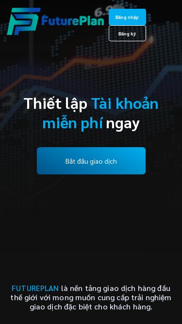 Screenshot 16/03/2025 future-plan.info FUTUREPLANĐăng nhậpĐăng kýThiết lập Tài khoản miễn phí ngayBắt đầu giao dịchFUTUREPLAN là nền tảng giao dịch hàng đầu thế giới với mong muốn cung cấp trải nghiệm giao dịch đặc biệt cho khách hàng. Giao dịch không rủi ro Học hỏi thông qua sử dụng tài khoản DEMO miễn phí với $1000. Tăng tính hiệu quả Sử dụng chiến thuật giao dịch sẵn có do các chuyên gia phát triển. Trải nghiệm Dịch vụ Hỗ trợ Ch