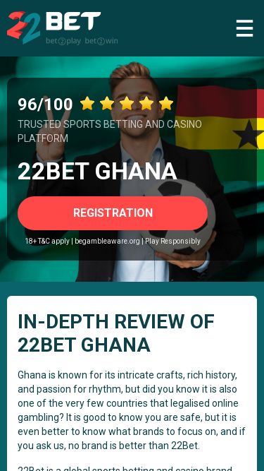 Screenshot 31/05/2025 bet22.com.gh 22Bet Ghana – Login to 22Bet GH and Get a 100% Bonus Bonus App Sports Casino Log In Registration Bonus App Sports Casino Virtual Sports Statistics Results app Log In Registration Virtual Sports Statistics Results app 96 / 100 Trusted Sports Betting and Casino Platform 22Bet Ghana Registration 18+ T&C apply | begambleaware.org | Play Responsibly In-Depth Review of 22Bet Ghana Ghana is known for its intricate crafts, rich history, and passion for rhythm, but did you know it is also one of the very few c