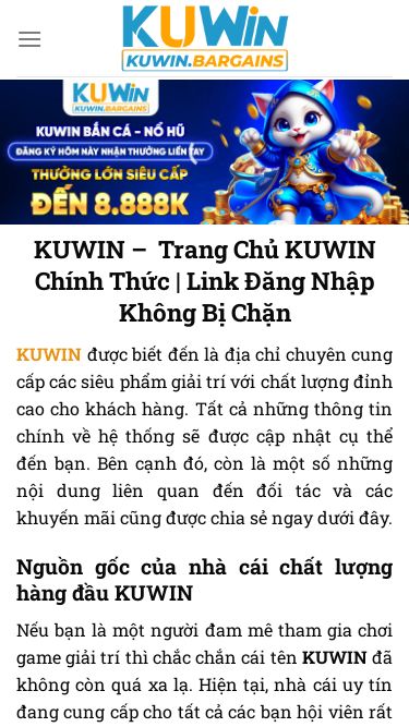 Screenshot 04/07/2025 kuwin.bargains KUWIN -  Trang Chủ KUWIN Chính Thức | Link Đăng Nhập Không Bị Chặn Bỏ qua nội dung KUWIN CASINO THỂ THAO NỔ HŨ GAME BÀI BẮN CÁ ĐÁ GÀ XỔ SỐ KHUYẾN MÃI HƯỚNG DẪN KUWIN –  Trang Chủ KUWIN Chính Thức | Link Đăng Nhập Không Bị Chặn KUWIN được biết đến là địa chỉ chuyên cung cấp các siêu phẩm giải trí với chất lượng đỉnh cao cho khách hàng. Tất cả những thông tin chính về hệ thống sẽ được cập nhậ