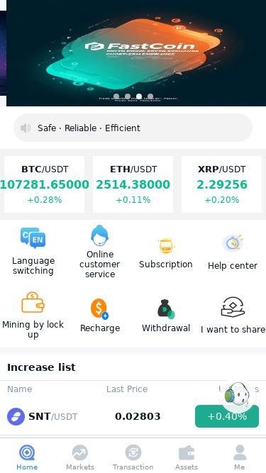 Screenshot 26/05/2025 fastcoinen.com Funds can be withdrawn at any time without restrictions Multiple trading methods, short-term trading is more efficient Safe · Reliable · Efficient BTC /USDT 107281.65000 +0.28% ETH /USDT 2514.38000 +0.11% XRP /USDT 2.29256 +0.20% LTC /USDT 94.52000 +0.34% BCH /USDT 412.04000 -0.21% ETC /USDT 17.99270 -0.11% TRX /USDT 0.27141 +0.28% DOGE /USDT 0.21869 +0.04% SHIB /USDT 0.00001 -0.35% EOS /USDT 0.72130 -1.60% IOTA /USDT 0.20140 -0.15% NEO /USDT 37.50000 -2.80% ELA /USDT 1.43810 +0.00% SNT /USDT 0.02803 +0.4