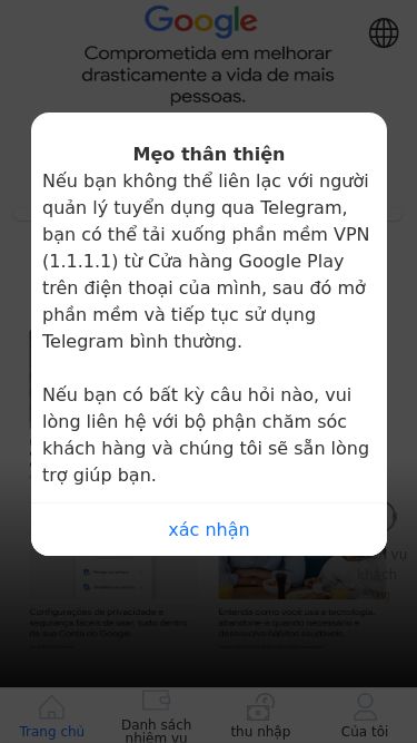Screenshot 31/05/2025 google255.com Trang chủ | Google Mẹo thân thiện Nếu bạn không thể liên lạc với người quản lý tuyển dụng qua Telegram, bạn có thể tải xuống phần mềm VPN (1.1.1.1) từ Cửa hàng Google Play trên điện thoại của mình, sau đó mở phần mềm và tiếp tục sử dụng Telegram bình thường. Nếu bạn có bất kỳ câu hỏi nào, vui lòng liên hệ với bộ phận chăm sóc khách hàng và chúng tôi sẽ sẵn lòng trợ giúp bạn. Số điện tho