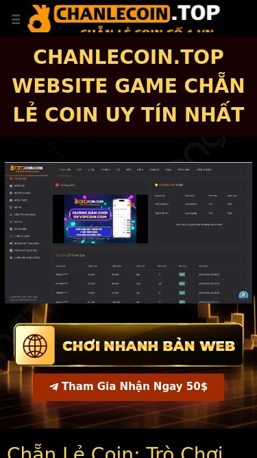 Screenshot 12/05/2025 chanlecoin.top Chẵn Lẻ Coin : Chanlecoin TOP 1 Việt Nam Chuyển đến nội dung Menu Chẵn lẻ coin : Chanlecoin Top 1 Việt Nam Giới Thiệu CỔNG GAME CHẴN LẺ COIN TOP 1 Cẩm nang chơi Chẵn lẻ Coin hiệu quả  Chiến Lược và Mẹo Hiệu Quả Khi Chơi Chẵn lẻ coin top Tin Tức và Cập Nhật Mới Nhất Về Chẵn Lẻ Coin CHANLECOIN.TOP WEBSITE GAME CHẴN LẺ COIN UY TÍN NHẤT Tham Gia Nhận Ngay 50$ Chẵn Lẻ Coin: Trò Chơi Dự Đoán Kết Quả Hấp Dẫn Chẵn
