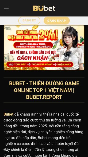 Screenshot 23/06/2025 bubet.report Bubet - Thiên Đường Game Online Top 1 Việt Nam | Bubet.report - BUBET Chuyển đến nội dung Thể Thao Sòng Bài Nổ Hũ Game Bài Lô Đề Bắn Cá Đá Gà Khuyến Mãi Đăng Ký Đăng Nhập Đăng Ký Đăng Nhập Bubet - Thiên Đường Game Online Top 1 Việt Nam | Bubet.report Bubet đã khẳng định vị thế là nhà cái quốc tế được đông đảo cược thủ tin tưởng và lựa chọn hàng đầu trong năm 2025. Với nền tảng công nghệ hiện đạ