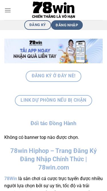 Screenshot 14/06/2025 78win.hiphop 78win Hiphop - Trang Đăng Ký Đăng Nhập Chính Thức | 78win.com Chuyển đến nội dung Đăng Ký Đăng Nhập 78win Casino Nổ hũ Bắn cá Game bài Thể thao Xổ số Esport Đá gà Khuyến Mãi Đăng Ký Đăng Nhập Đăng Ký Ở Đây Nè! Link Dự Phòng Nếu Bị Chặn Đối tác Đồng Hành Không có banner top nào được chọn. 78win Hiphop – Trang Đăng Ký Đăng Nhập Chính Thức | 78win.com 78Win là sân chơi cá cược trực tuyến được nhiều 