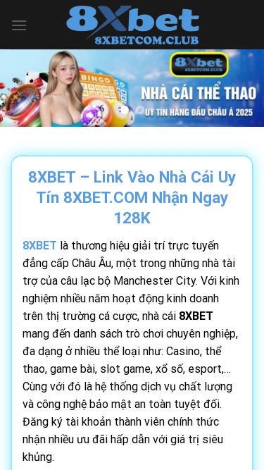 Screenshot 12/06/2025 bringitallhome.co.uk 8XBET - Link Vào Nhà Cái Uy Tín 8XBET.COM Nhận Ngay 128K Skip to content 8XBET NỔ HŨ CASINO THỂ THAO BẮN CÁ XỔ SỐ Khuyến Mãi 8XBET HƯỚNG DẪN 8XBET – Link Vào Nhà Cái Uy Tín 8XBET.COM Nhận Ngay 128K 8XBET là thương hiệu giải trí trực tuyến đẳng cấp Châu Âu, một trong những nhà tài trợ của câu lạc bộ Manchester City. Với kinh nghiệm nhiều năm hoạt động kinh doanh trên thị trường cá cược, nhà cái 8XBET mang đến danh 