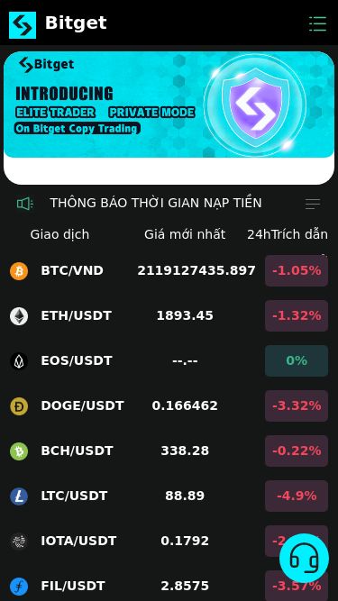 Screenshot 18/03/2025 www.bitgetb799.net Bitget Bitget THÔNG BÁO THỜI GIAN NẠP TIỀN VÀ RÚT TIỀNLiên hệ CSKH để lấy số tài khoản ngân hàng mới nhất của hệ thống Thông báo lịch nghỉ Tết Nguyên Đán 2025 ! Giao dịch Giá mới nhất 24hTrích dẫn thay đổi BTC/VND 2119127435.897 -1.05% ETH/USDT 1893.45 -1.32% EOS/USDT --.-- 0% DOGE/USDT 0.166462 -3.32% BCH/USDT 338.28 -0.22% LTC/USDT 88.89 -4.9% IOTA/USDT 0.1792 -2.56% FIL/USDT 2.8575 -3.57% FLOW/USDT 0.4113 -1.37% JST/USDT 0.029996 +1.54% TRUMP/U