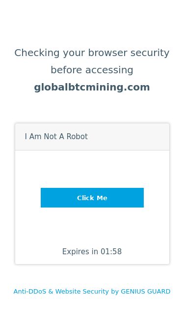 Screenshot 04/06/2025 globalbtcmining.com Security Check ... Checking your browser security before accessing globalbtcmining.com I am not a robot Click Me ✖ Expires in 01:58 Anti-DDoS & Website Security by GENIUS GUARD