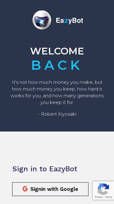 Screenshot 28/04/2025 my.eazybot.com EazyBot WELCOME BACK It's not how much money you make, buthow much money you keep, how hard itworks for you, and how many generationsyou keep it for. - Robert Kiyosaki Sign in to EazyBot Signin with Google OR Remember me Forgot your password? SIGN IN Copyright © 2025 EazyBot All rights reserved