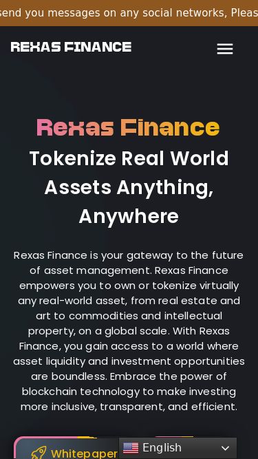 Screenshot 05/03/2025 rexas.com Rexas Finance - Rexas.com You need to enable JavaScript to run this app. Please Note: REXAS Team will never send you messages on any social networks, Please verify our social links via our website: Rexas.com | Never Share Your Seed Phrase or Private Key with anyone.Please Note: REXAS Team will never send you messages on any social networks, Please verify our social links via our website: Rexas.com | Never Share Your Seed Phrase or Private Key with anyone.REXAS FINANCERexas Finance Tokenize Real World Assets