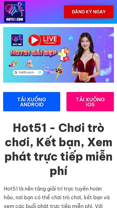Screenshot 29/04/2025 thehotlive.com Hot51 - Chơi trò chơi, Kết bạn, Xem phát trực tiếp miễn phí Skip to content ĐĂNG KÝ NGAY ĐĂNG KÝ NGAY TẢI XUỐNG ANDROID TẢI XUỐNG iOS Hot51 - Chơi trò chơi, Kết bạn, Xem phát trực tiếp miễn phí Hot51 là nền tảng giải trí trực tuyến hoàn hảo, nơi bạn có thể chơi trò chơi, kết bạn và xem các buổi phát trực tiếp miễn phí. Với Hot51, bạn sẽ có cơ hội trải nghiệm những giây phút thư giãn thú vị, kết nối