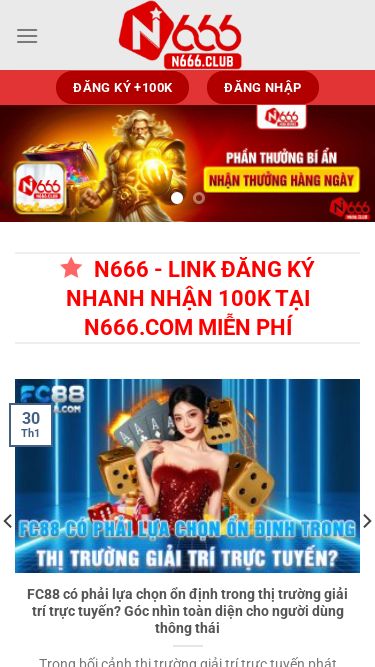 Screenshot 07/04/2026 n666.club N666.com | Trang Chủ Nhà Cái Uy Tín N666 Đăng Ký +100k Chuyển đến nội dung Đăng ký +100k Đăng nhập N666 Đá Gà Game Bài Bắn Cá Live Casino Nổ hũ Thể Thao Xổ số Khuyến Mãi Hướng dẫn Tin tức Đăng ký +100k Đăng nhập N666 - Link Đăng Ký Nhanh Nhận 100k Tại N666.Com Miễn Phí FC88 có phải lựa chọn ổn định trong thị trường giải trí trực tuyến? Góc nhìn toàn diện cho người dùng thông thái Trong bối cảnh thị trư