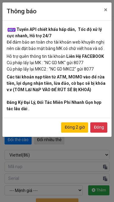 Screenshot 22/02/2025 thecaosieure.com Mua bán thẻ điện thoại, thẻ game, nạp tiền topup Mua mã thẻ Đổi thẻ cào Nạp carot Nạp điện thoại Tin tức Nạp quỹ Chuyển quỹ Rút quỹ Đăng ký Đăng nhập Tài khoản Đăng ký Đăng nhập Đổi thẻ cào LƯU Ý: ► Sai mệnh giá -50% của mệnh giá nhỏ hơn  (Quý khách cần xem kỹ mệnh giá) ►Thẻ cần ghi đúng serial. Cố tình ghi sai serial sẽ không được hỗ trợ giải quyết khiếu nại! ► Chỉ Kết nối Api v