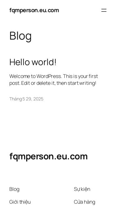Screenshot 25/06/2025 fqmperson.eu.com fqmperson.eu.com Chuyển đến phần nội dung fqmperson.eu.com Sample Page Blog Hello world! Welcome to WordPress. This is your first post. Edit or delete it, then start writing! Tháng 5 29, 2025 fqmperson.eu.com Blog Giới thiệu Câu hỏi thường gặp Tác giả Sự kiện Cửa hàng Mẫu Chủ đề Twenty Twenty-Five Được thiết kế với WordPress