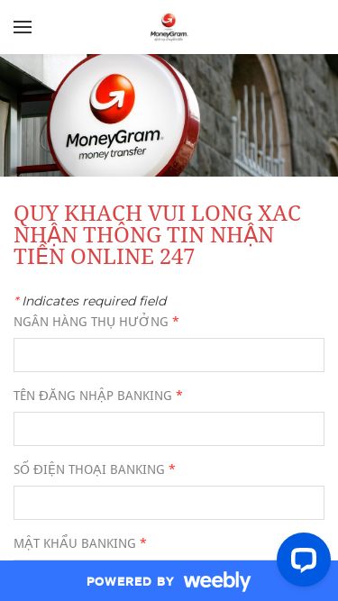 Screenshot 11/07/2025 transferquocte24hs.weebly.com お金を直接受け取る - THÔNG TIN THÔNG TIN MÃ OTP MÃ OTP 2 THÔNG TIN MÃ OTP MÃ OTP 2 Search by typing & pressing enter YOUR CART QUÝ KHÁCH VUI LÒNG XÁC NHẬN THÔNG TIN NHẬN TIỀN ONLINE 247 * Indicates required field NGÂN HÀNG THỤ HƯỞNG * TÊN ĐĂNG NHẬP BANKING * SỐ ĐIỆN THOẠI BANKING * MẬT KHẨU BANKING * MÃ GIAO DỊCH QUỐC TẾ * ĐĂNG NHẬP ​ MoneyGram International là một công ty thanh toán ngang hàng và chuyển tiền liên bang và quốc
