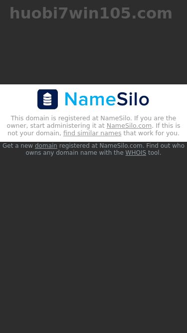 Screenshot 23/07/2025 huobi7win105.com huobi7win105.com - huobi7win105 Resources and Information. huobi7win105.com This domain is registered at NameSilo. If you are the owner, start administering it at NameSilo.com. If this is not your domain, find similar names that work for you. Get a new domain registered at NameSilo.com. Find out who owns any domain name with the WHOIS tool. This webpage was generated by the domain owner using Sedo Domain Parking. Disclaimer: Sedo maintains no relationship with third party advertisers. Reference to any speci