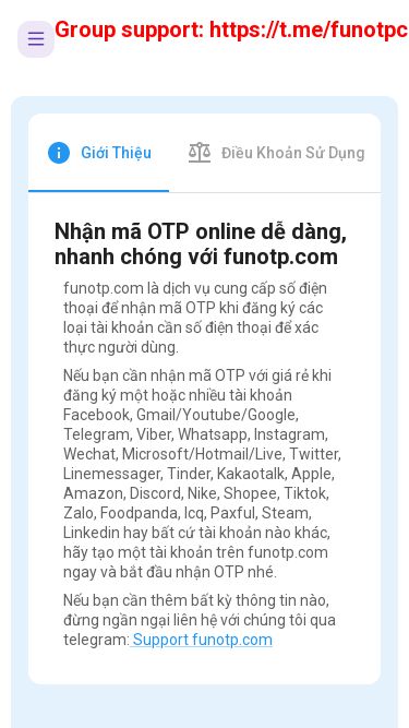Screenshot 06/05/2025 funotp.com FunOTP.com Thuê sim online - Nhận OTP nhanh, rẻ, uy tín You need to enable JavaScript to run this app. Group support: https://t.me/funotpcom vi Đăng nhập Đăng ký Giới thiệu Điều khoản sử dụng Nhận mã OTP online dễ dàng, nhanh chóng với funotp.com funotp.com là dịch vụ cung cấp số điện thoại để nhận mã OTP khi đăng ký các loại tài khoản cần số điện thoại để xác thực người dùng. Nếu bạn cần nhận mã OTP với giá rẻ 