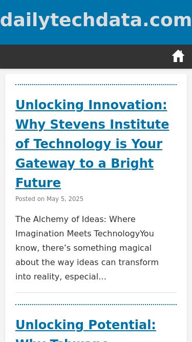 Screenshot 08/05/2025 dailytechdata.com dailytechdata.com Skip to content dailytechdata.com Home Unlocking Innovation: Why Stevens Institute of Technology is Your Gateway to a Bright Future Posted on May 5, 2025 The Alchemy of Ideas: Where Imagination Meets TechnologyYou know, there’s something magical about the way ideas can transform into reality, especial… Unlocking Potential: Why Tshwane University of Technology Should Be Your Top Choice Posted on May 5, 2025 A Tapestry of Innovation: Crafting Tomorrow’s LeadersYou know, when I think ab