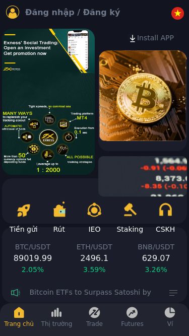 Screenshot 26/02/2025 exness.bitcoinorg.net EXNESS Đăng nhập / Đăng ký Install APP Thiết bị nhận dạng tự động Tiền gửi Rút IEO Staking CSKH BTC/USDT 89019.99 2.05% ETH/USDT 2496.1 3.59% BNB/USDT 628.99 3.24% Bitcoin ETFs to Surpass Satoshi by BTC Biểu tượng Giá mới nhất 24hPhạm vi dao động BTC/USDT 89019.99 2.05% ETH/USDT 2496.1 3.59% EOS/USDT 0.5677 4.05% DOGE/USDT 0.213223 4.79% BCH/USDT 297.69 5.20% DOGE/USDT 119.7 7.09% ATM/USDT 1.4172 1.30% NEAR/USDT 3.0847 6.06% AVAX/USDT 22.2304 5.88% SOL/USDT 143.5803 3