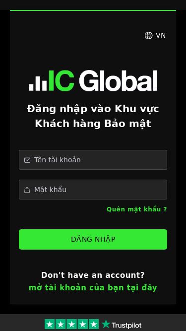 Screenshot 22/05/2025 icg65.icgloballimited.com IC Global™ - Online Trading Provider | Join. Trade. Grow VN Tiếng Việt English Español 日本語 Đăng nhập vào Khu vực Khách hàng Bảo mật Quên mật khẩu ? ĐĂNG NHẬP ĐĂNG NHẬP Don't have an account? mở tài khoản của bạn tại đây Khách hàng của chúng tôi nói Tuyệt vời Đánh giá 4.8 sao trên Trustpilot 4.8 trên 5 dựa trên 43,609 đánh giá Trustpilot Giao dịch Hợp đồng chênh lệch CFD và các sản phẩm có đòn bẩy nói chung tiềm