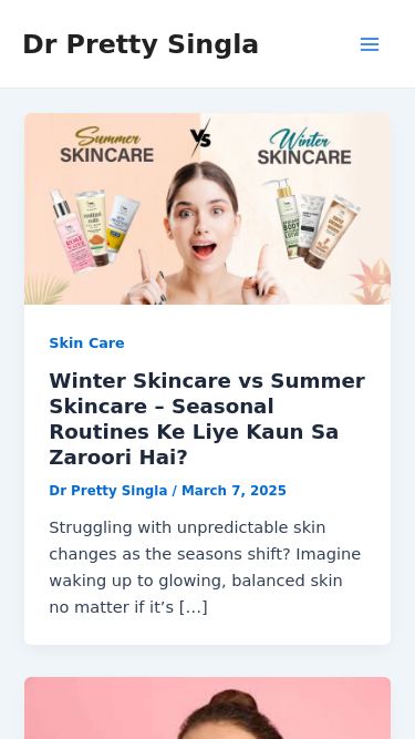 Screenshot 09/03/2025 drprettysingla.com Dr Pretty Singla - Dermatologist in Gurugram Skip to content Dr Pretty Singla Privacy Policy Dr Pretty Singla Main Menu Privacy Policy Skin CareWinter Skincare vs Summer Skincare – Seasonal Routines Ke Liye Kaun Sa Zaroori Hai? Dr Pretty Singla / March 7, 2025 Struggling with unpredictable skin changes as the seasons shift? Imagine waking up to glowing, balanced skin no matter if it’s […] Skin CareSpot Treatment vs All-over Cream – Acne Scars Treatment Ke Liye Kaun Sa Zyada Effective Hai? Dr Pretty 