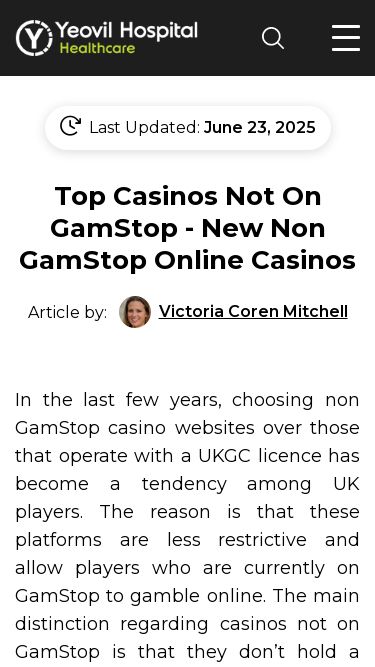 Screenshot 01/07/2025 yeovilhospital.co.uk Non GamStop Casino Sites – 2025 New UK Casinos not on GamStop Search Casinos Not On GamStop Free Spins No Deposit Bonuses Non GamStop Reviews Last Updated: June 23, 2025 Top Casinos Not On GamStop - New Non GamStop Online Casinos Article by: Victoria Coren Mitchell In the last few years, choosing non GamStop casino websites over those that operate with a UKGC licence has become a tendency among UK players. The reason is that these platforms are less restrictive and allow players who are currently on GamSt