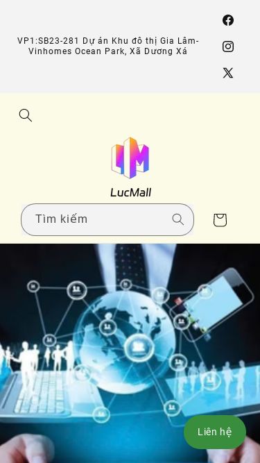 Screenshot 17/04/2025 lucmall.com LucMall Chuyển đến nội dung VP1:SB23-281 Dự án Khu đô thị Gia Lâm-Vinhomes Ocean Park, Xã Dương Xá Trang chủ Giới thiệu Chính sách Tuyển dụng Tin tức Khuyến mại Facebook Instagram X (Twitter) Tìm kiếm Tìm kiếm Hỗ trợ khách hàng 1900 066 660 0393 122 380 info@lucmall.com Giỏ hàng Mặt hàng đã thêm vào giỏ hàng Xem giỏ hàng Thanh toán Tiếp tục mua sắm Mỹ Phẩm SK-II La Mer PerFume Brand new Điện tử Khuyến mãi Nỗi bật Chiến