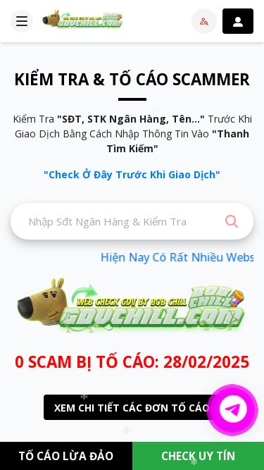 Screenshot 28/02/2025 gdvchill.com Hệ Thống Tố Cáo Lừa Đảo | ❄❄❄❄❄❄❄❄❄ Tài Khoản GIỚI THIỆU ĐIỀU KHOẢN QUỸ BẢO HIỂM TỐ CÁO LỪA ĐẢO Tài Khoản KIỂM TRA & TỐ CÁO SCAMMER Kiểm Tra 