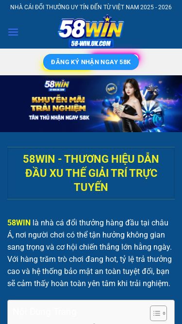 Screenshot 03/11/2025 58-win.uk.com 58WIN - Trang Chủ Đăng Ký 58WIN.Com Chính Thức Đẳng Cấp 2026 Chuyển đến nội dung NHÀ CÁI ĐỔI THƯỞNG UY TÍN ĐẾN TỪ VIỆT NAM 2025 - 2026 NHÀ CÁI ĐỔI THƯỞNG UY TÍN ĐẾN TỪ VIỆT NAM 2025 - 2026 ĐĂNG KÝ NHẬN NGAY 58K TRANG CHỦ Game bài Casino Nổ Hũ Luckywin Thể Thao Bắn Cá Đá Gà Xổ Số Khuyến Mãi TIN TỨC MỚI 58WIN ĐĂNG KÝ NHẬN NGAY 58K 58WIN - Thương Hiệu Dẫn Đầu Xu Thế Giải Trí Trực Tuyến 58WIN là nhà cá đ