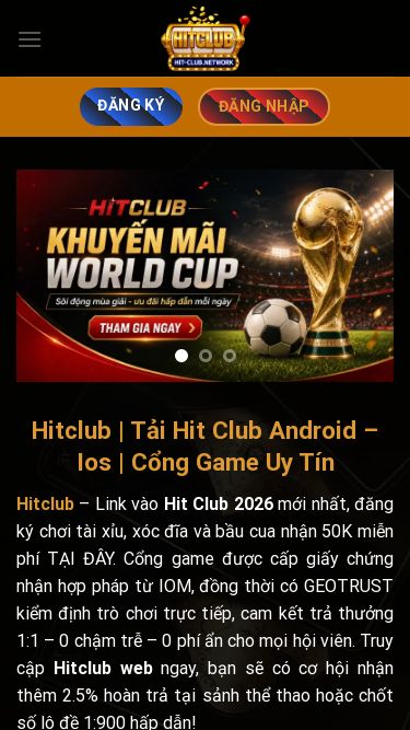 Screenshot 11/07/2026 hit-club.network Hitclub | Tải Hit Club Android - Ios | Cổng Game Uy Tín Skip to content ĐĂNG KÝ ĐĂNG NHẬP Đăng nhập Đăng ký Gifcode Tải app Rút tiền Nạp tiền Fake IP Bản quyền BXH cao thủ ĐĂNG KÝ ĐĂNG NHẬP Hitclub | Tải Hit Club Android – Ios | Cổng Game Uy Tín Hitclub – Link vào Hit Club 2026 mới nhất, đăng ký chơi tài xỉu, xóc đĩa và bầu cua nhận 50K miễn phí TẠI ĐÂY. Cổng game được cấp giấy chứng nhận hợp pháp từ IOM, đồng