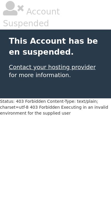 Screenshot 28/05/2025 botcashxyz.net Account Suspended Account Suspended This Account has been suspended. Contact your hosting provider for more information. Status: 403 Forbidden Content-Type: text/plain; charset=utf-8 403 Forbidden Executing in an invalid environment for the supplied user