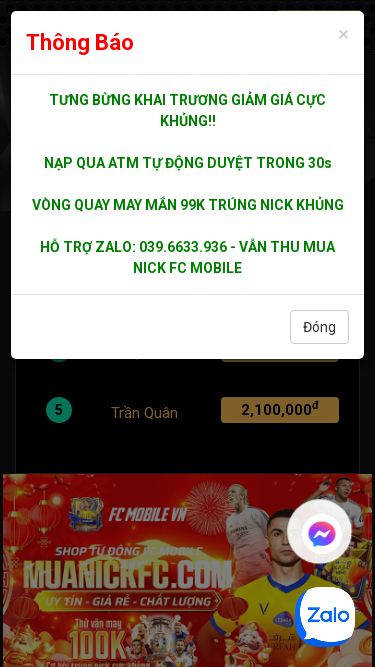 Screenshot 28/05/2026 accfcm.com MuaNickFC.Com – Shop Bán Acc FC Mobile VN Uy Tín | Tự Động | Giá Rẻ TRANG CHỦ HƯỚNG DẪN - TIN TỨC NẠP TIỀN Đăng nhập × Thông Báo TƯNG BỪNG KHAI TRƯƠNG GIẢM GIÁ CỰC KHỦNG!! NẠP QUA ATM TỰ ĐỘNG DUYỆT TRONG 30s VÒNG QUAY MAY MẮN 99K TRÚNG NICK KHỦNG HỖ TRỢ ZALO: 039.6633.936 - VẪN THU MUA NICK FC MOBILE Đóng NẠP TIỀN TOP NẠP THẺ 1 Buianhtuan 2,500,000đ 2 quan2013 2,500,000đ 3 Tranvanngoccao 2,500,000đ 4 Kenpc 2,100,000đ 5 Trần Qu