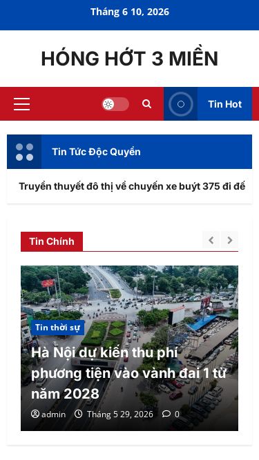 Screenshot 10/06/2026 honghot3mien.site HÓNG HỚT 3 MIỀN - Skip to content Tháng 6 10, 2026 HÓNG HỚT 3 MIỀN Primary Menu Tin thời sự Tin thể thao Tin công nghệ Tin Bí Ẩn Light/Dark Button Tìm kiếm cho: Tin Hot Popular Tags Tin Bí Ẩn Tin thời sự Tin thể thao Tin công nghệ Tin Tức Độc Quyền Truyền thuyết đô thị về chuyến xe buýt 375 đi đến “cõi âm” ở Bắc Kinh: Sau hơn 20 năm không ai trả lời được hôm đó đã xảy ra chuyện gì STEM là tiền đề để đưa A