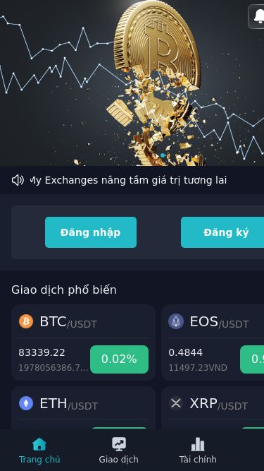 Screenshot 17/03/2025 h5.eonxchangete.cc Trang chủ Chào mừng bạn đến với My Exchanges nâng tầm giá trị tương laiĐăng nhậpĐăng kýGiao dịch phổ biếnBTC /USDT83339.22 1978056386.7VND0.02% EOS /USDT0.4844 11497.23VND0.92% ETH /USDT1898.73 45066356.55VND0.24% XRP /USDT2.33719 55473.2VND1.8% LTC /USDT92.28 2190265.8VND3.48% ADA /USDT0.719078 17067.32VND2.08% BCH /USDT334.5 7939357.5VND1.36% IOTA /USDT0.178 4224.83VND0.63% XEM /USDT0.0195 462.83VND1.57% XMR /USDT210.17 4988384.95VND-0.23% NEO /USDT7.93 188218.55VND0.51% T